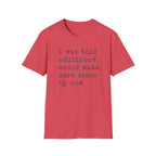 I Was Told T-Shirt