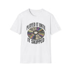 Until It Skipped T-Shirt