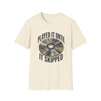 Until It Skipped T-Shirt