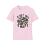Until It Skipped T-Shirt