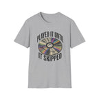 Until It Skipped T-Shirt