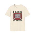 2 Knobs No Talent T-Shirt